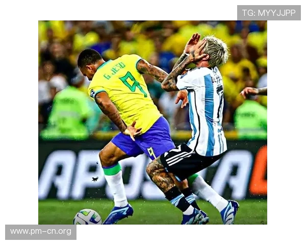 阿根廷巴西球员爆发激烈冲突赛场混乱一触即发火药味浓烈